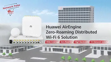 Huawei AirEngine Zero-Roaming Distributed Wi-Fi 6 Solution
